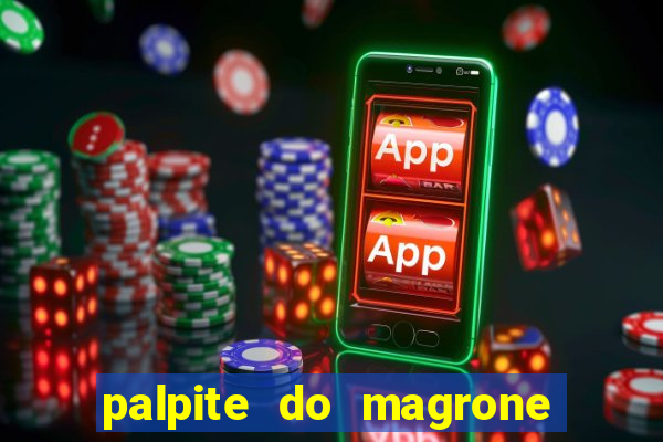 palpite do magrone para hoje